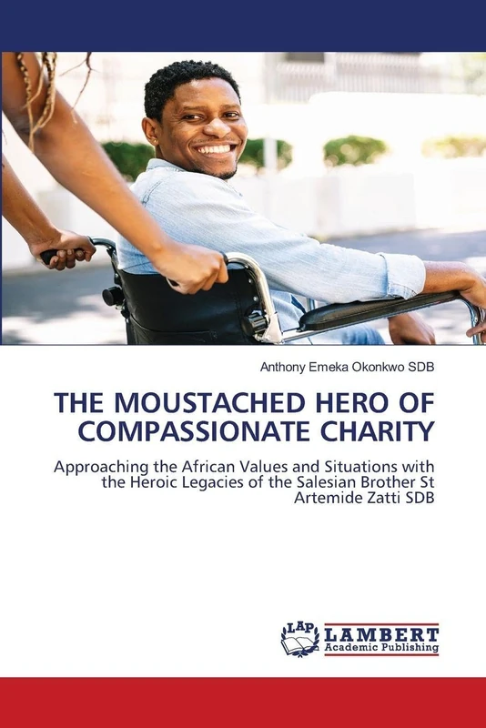 THE MOUSTACHED HERO OF COMPASSIONATE CHARITY: Approaching the African Values and Situations with the Heroic Legacies of the Salesian Brother St Artemide Zatti SDB