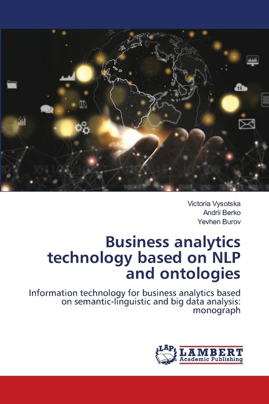 Business analytics technology based on NLP and ontologies: Information technology for business analytics based on semantic-linguistic and big data analysis: monograph