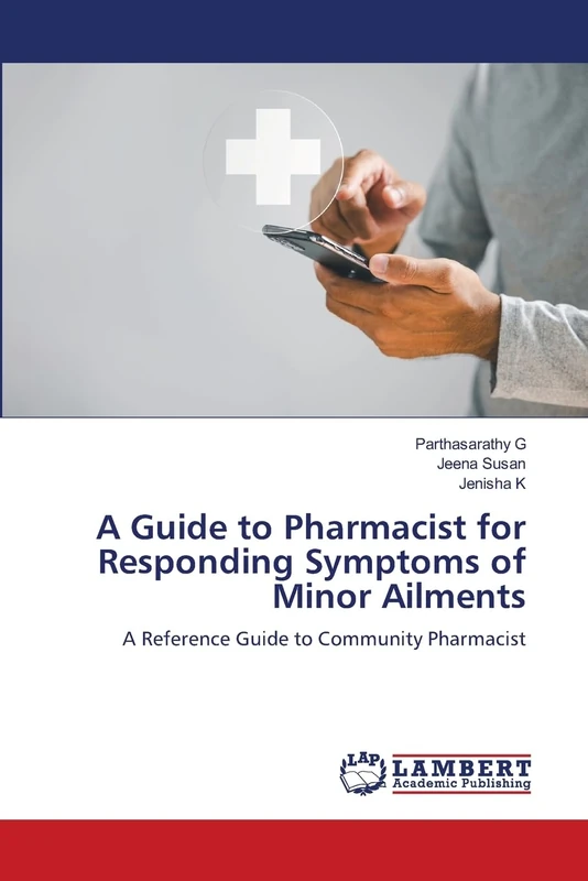 A Guide to Pharmacist for Responding Symptoms of Minor Ailments: A Reference Guide to Community Pharmacist
