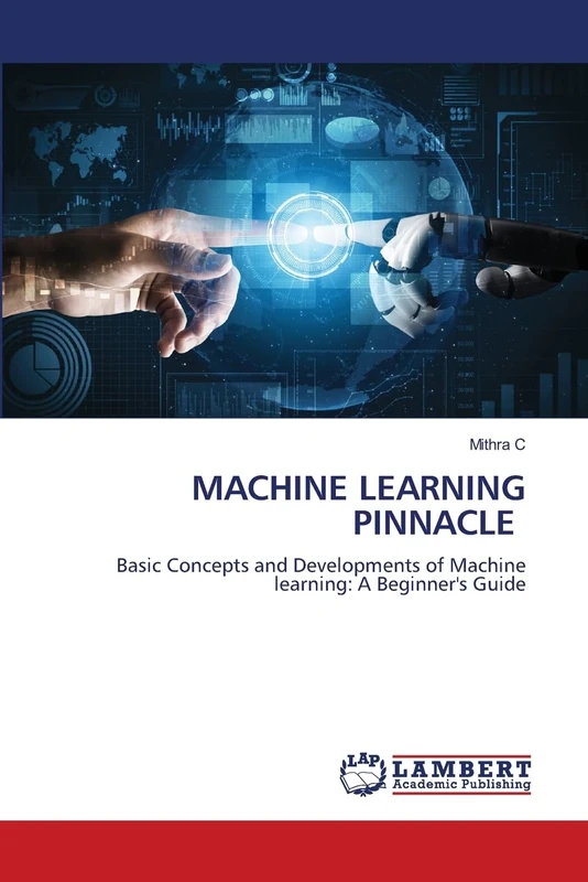 MACHINE LEARNING PINNACLE: Basic Concepts and Developments of Machine learning: A Beginner's Guide