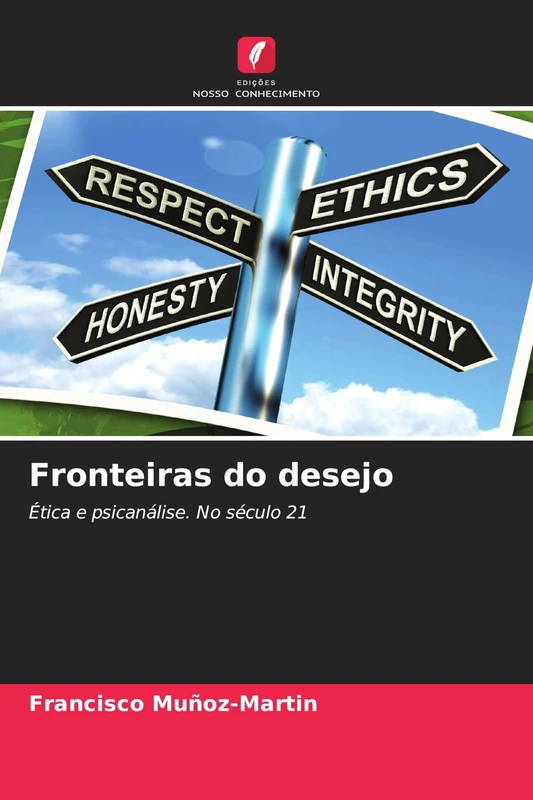 Fronteiras do desejo: Ética e psicanálise. No século 21