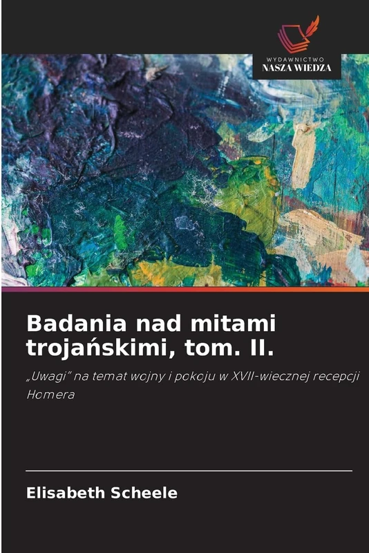 Badania nad mitami trojańskimi, tom. II.: „Uwagi” na temat wojny i pokoju w XVII-wiecznej recepcji Homera - Image 1