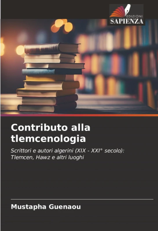 Contributo alla tlemcenologia: Scrittori e autori algerini (XIX - XXI° secolo): Tlemcen, Hawz e altri luoghi