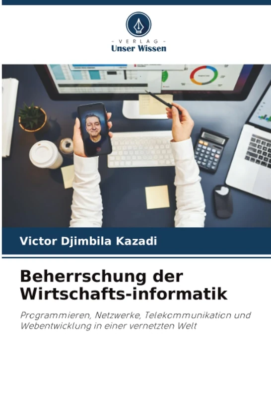 Beherrschung der Wirtschafts-informatik: Programmieren, Netzwerke, Telekommunikation und Webentwicklung in einer vernetzten Welt - Image 1