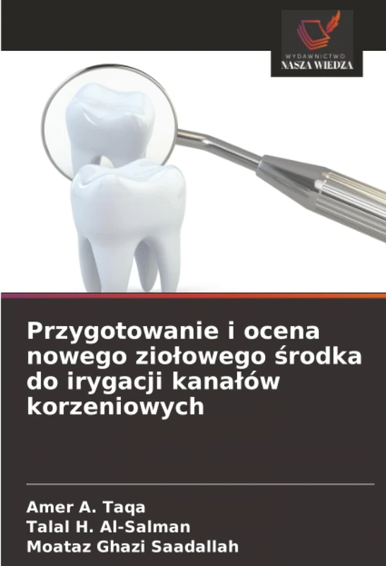 Przygotowanie i ocena nowego ziołowego środka do irygacji kanałów korzeniowych