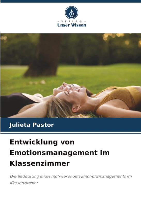 Entwicklung von Emotionsmanagement im Klassenzimmer: Die Bedeutung eines motivierenden Emotionsmanagements im Klassenzimmer
