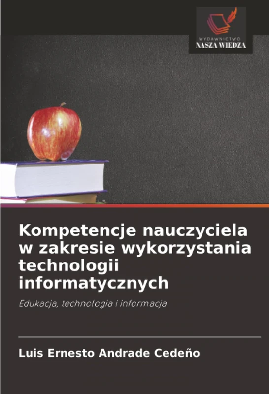 Kompetencje nauczyciela w zakresie wykorzystania technologii informatycznych: Edukacja, technologia i informacja