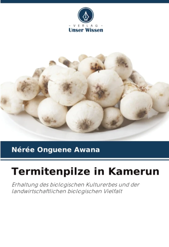 Termitenpilze in Kamerun: Erhaltung des biologischen Kulturerbes und der landwirtschaftlichen biologischen Vielfalt