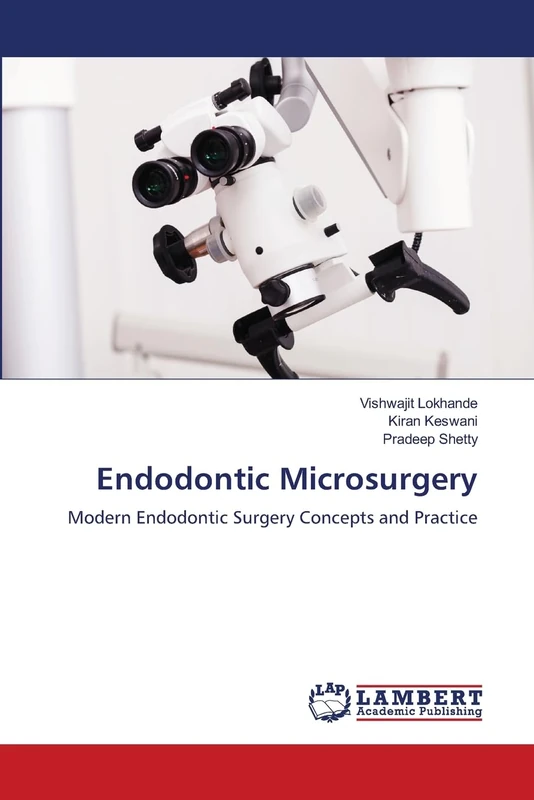 Endodontic Microsurgery: Modern Endodontic Surgery Concepts and Practice
