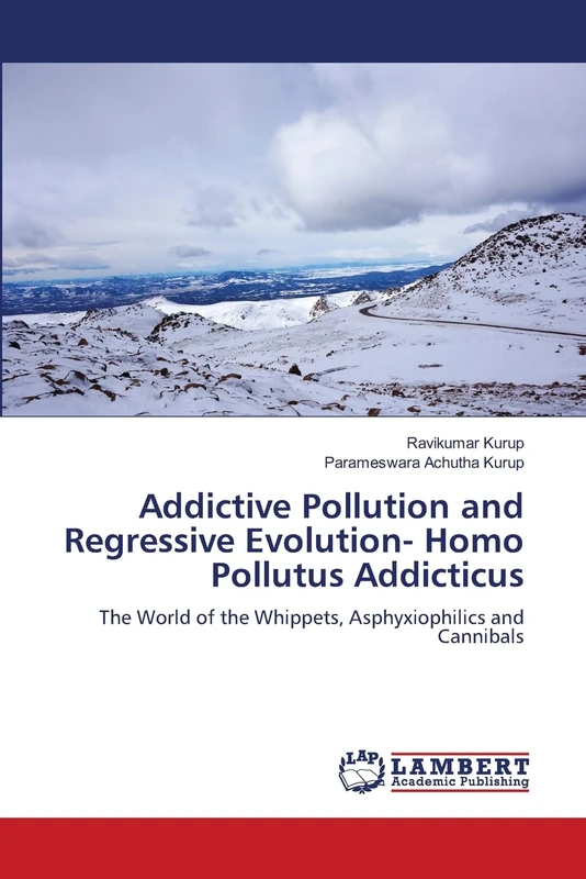 Addictive Pollution and Regressive Evolution- Homo Pollutus Addicticus: The World of the Whippets, Asphyxiophilics and Cannibals - Image 1