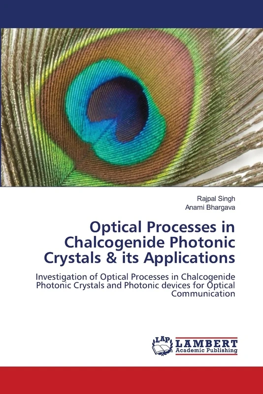 Optical Processes in Chalcogenide Photonic Crystals & its Applications: Investigation of Optical Processes in Chalcogenide Photonic Crystals and Photonic devices for Optical Communication
