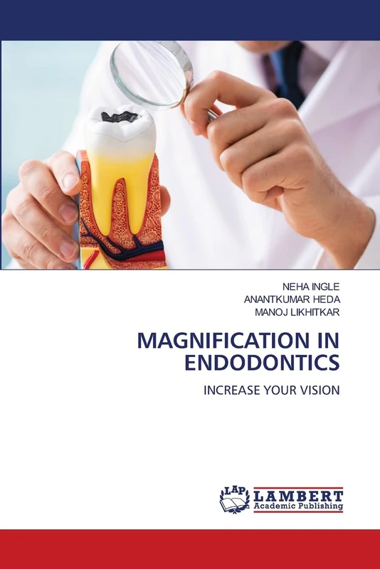 MAGNIFICATION IN ENDODONTICS: INCREASE YOUR VISION