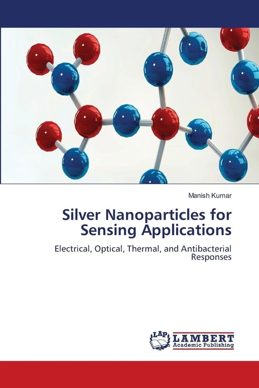 Silver Nanoparticles for Sensing Applications: Electrical, Optical, Thermal, and Antibacterial Responses