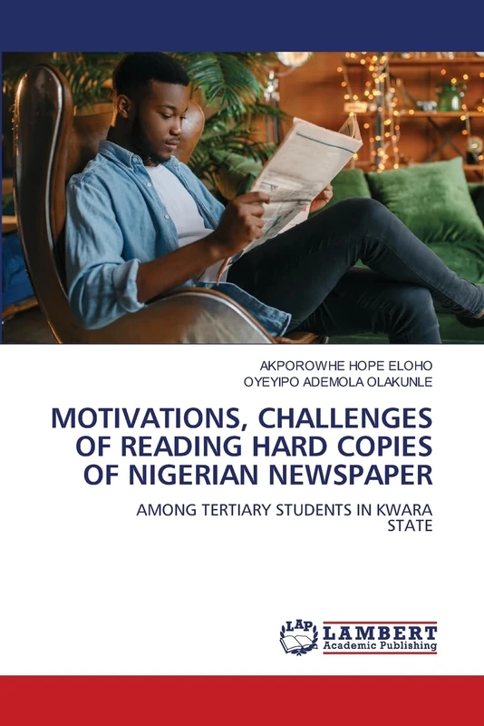 Motivations, Challenges of Reading Hard Copies of Nigerian Newspaper: AMONG TERTIARY STUDENTS IN KWARASTATE
