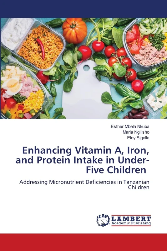 Enhancing Vitamin A, Iron, and Protein Intake in Under-Five Children: Addressing Micronutrient Deficiencies in Tanzanian Children