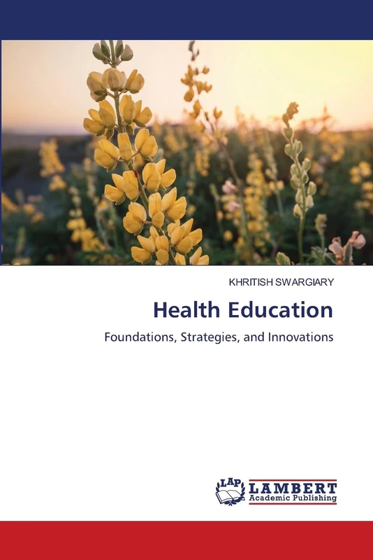 Health Education: Foundations, Strategies, and Innovations