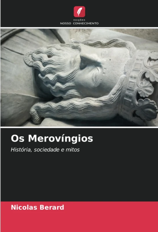 Os Merovíngios: História, sociedade e mitos