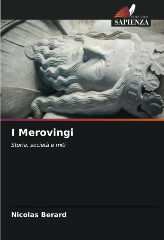 I Merovingi: Storia, società e miti