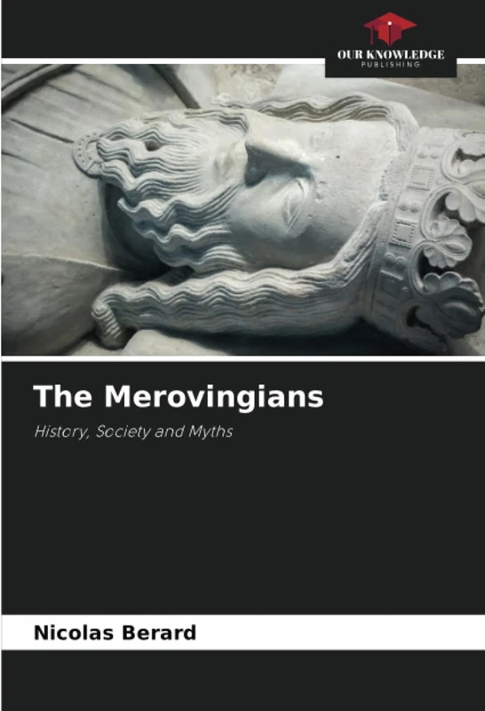 The Merovingians: History, Society and Myths