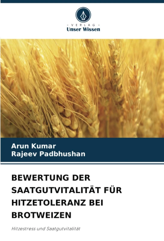 BEWERTUNG DER SAATGUTVITALITÄT FÜR HITZETOLERANZ BEI BROTWEIZEN: Hitzestress und Saatgutvitalität