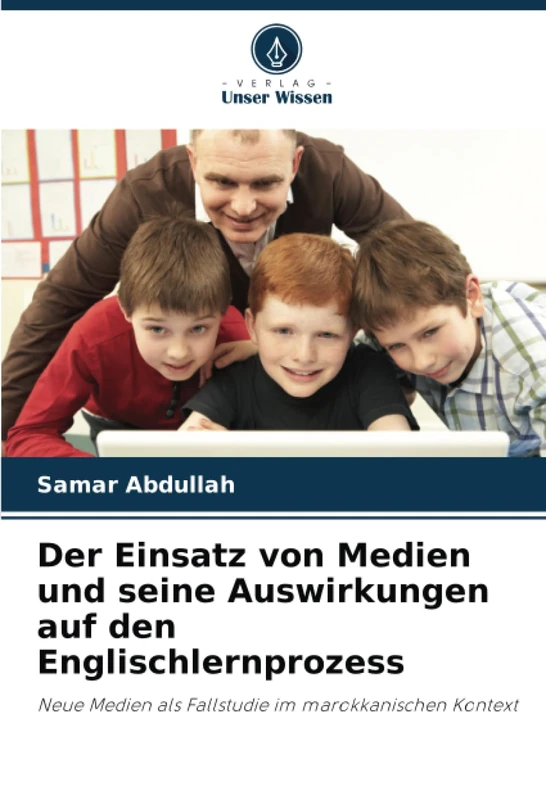 Der Einsatz von Medien und seine Auswirkungen auf den Englischlernprozess: Neue Medien als Fallstudie im marokkanischen Kontext