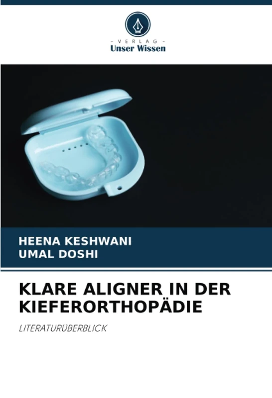 KLARE ALIGNER IN DER KIEFERORTHOPÄDIE: LITERATURÜBERBLICK