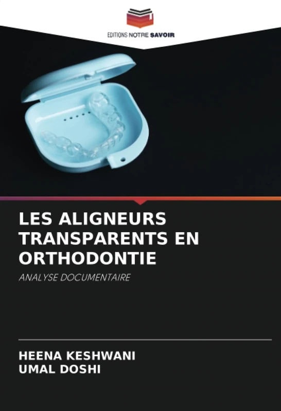 LES ALIGNEURS TRANSPARENTS EN ORTHODONTIE: ANALYSE DOCUMENTAIRE