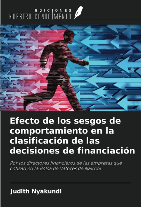 Efecto de los sesgos de comportamiento en la clasificación de las decisiones de financiación: Por los directores financieros de las empresas que cotizan en la Bolsa de Valores de Nairobi