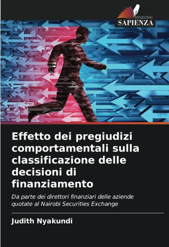 Effetto dei pregiudizi comportamentali sulla classificazione delle decisioni di finanziamento: Da parte dei direttori finanziari delle aziende quotate al Nairobi Securities Exchange