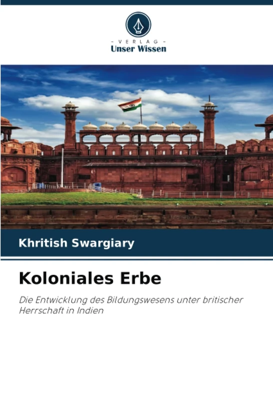 Koloniales Erbe: Die Entwicklung des Bildungswesens unter britischer Herrschaft in Indien