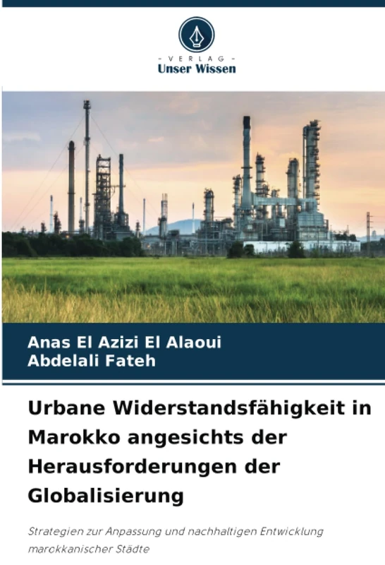 Urbane Widerstandsfähigkeit in Marokko angesichts der Herausforderungen der Globalisierung: Strategien zur Anpassung und nachhaltigen Entwicklung marokkanischer Städte