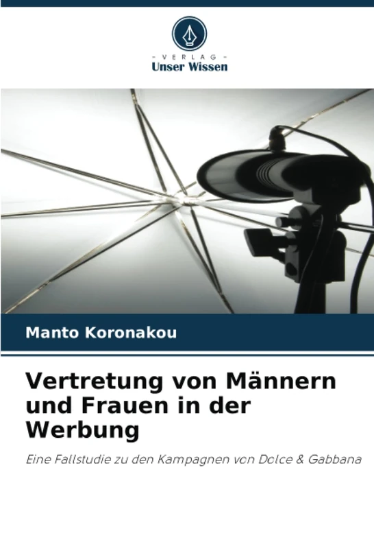 Vertretung von Männern und Frauen in der Werbung: Eine Fallstudie zu den Kampagnen von Dolce & Gabbana