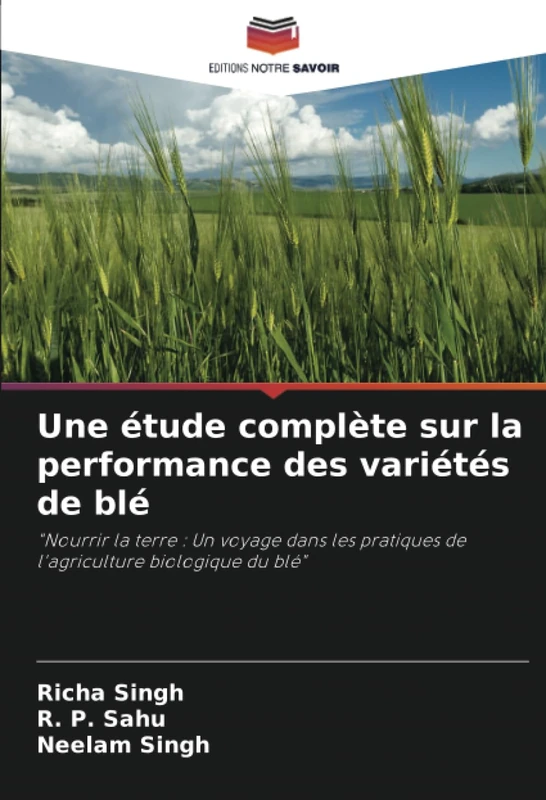 Une étude complète sur la performance des variétés de blé: "Nourrir la terre : Un voyage dans les pratiques de l'agriculture biologique du blé"