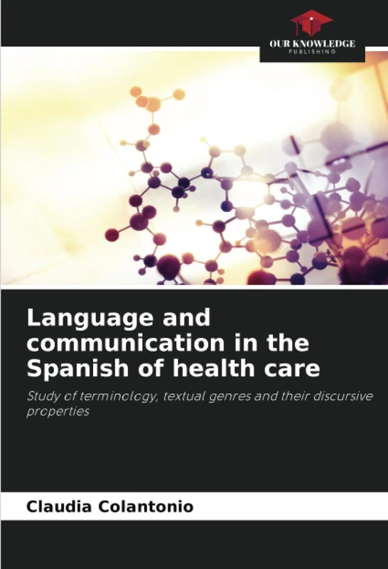 Language and communication in the Spanish of health care: Study of terminology, textual genres and their discursive properties