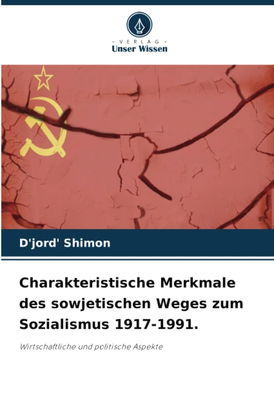 Charakteristische Merkmale des sowjetischen Weges zum Sozialismus 1917-1991.: Wirtschaftliche und politische Aspekte