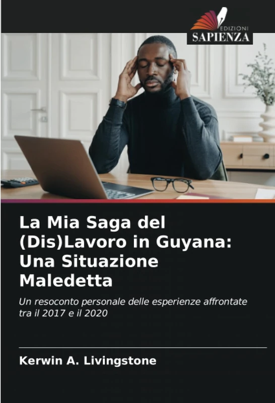 La Mia Saga del (Dis)Lavoro in Guyana: Una Situazione Maledetta: Un resoconto personale delle esperienze affrontate tra il 2017 e il 2020