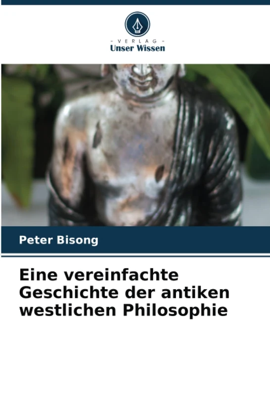 Eine vereinfachte Geschichte der antiken westlichen Philosophie