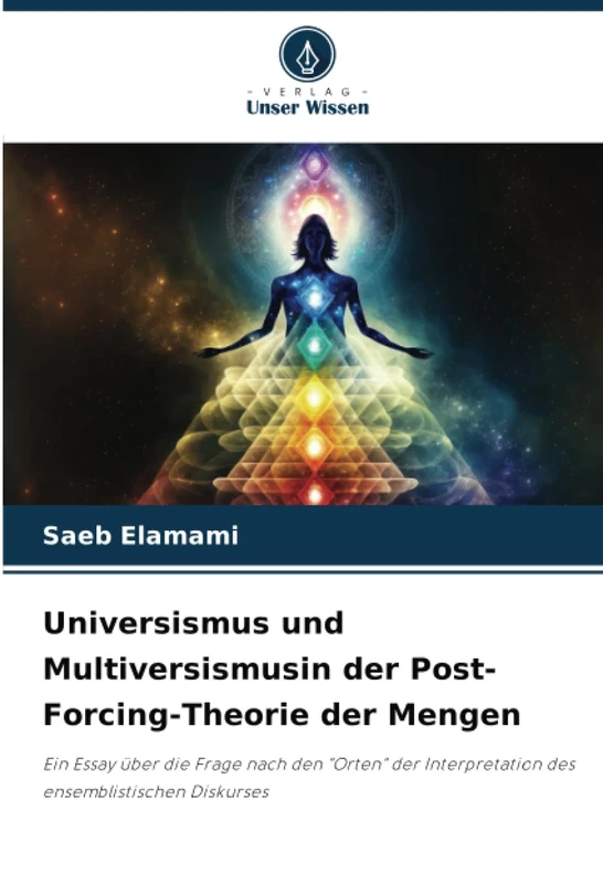 Universismus und Multiversismusin der Post-Forcing-Theorie der Mengen: Ein Essay über die Frage nach den "Orten" der Interpretation des ensemblistischen Diskurses