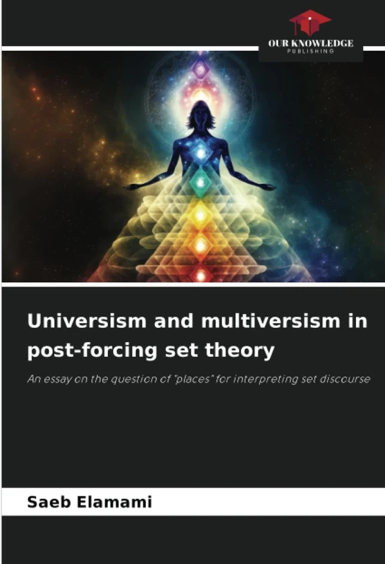 Universism and multiversism in post-forcing set theory: An essay on the question of "places" for interpreting set discourse - Image 1