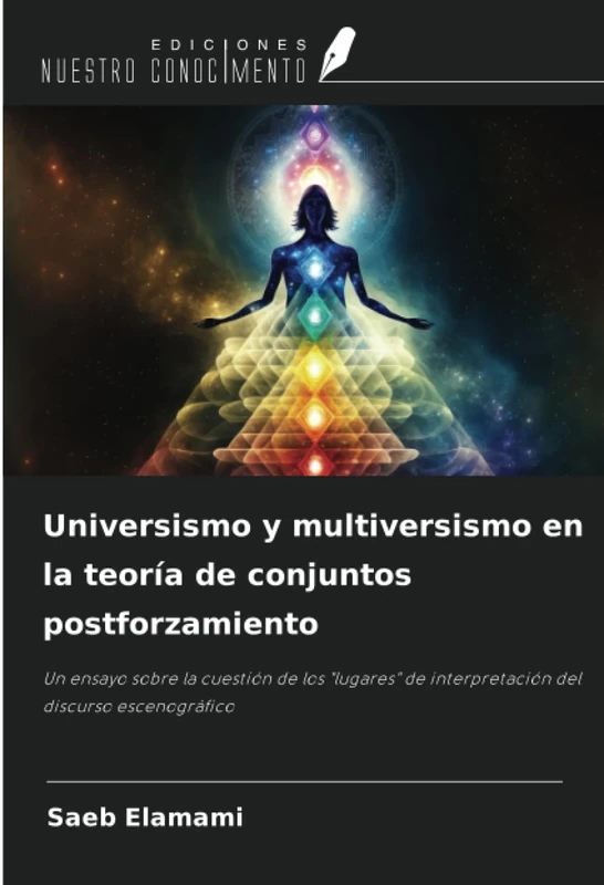 Universismo y multiversismo en la teoría de conjuntos postforzamiento: Un ensayo sobre la cuestión de los "lugares" de interpretación del discurso escenográfico