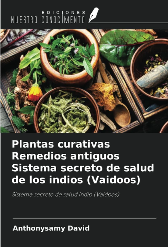 Plantas curativas Remedios antiguos Sistema secreto de salud de los indios (Vaidoos): Sistema secreto de salud indio (Vaidoos)