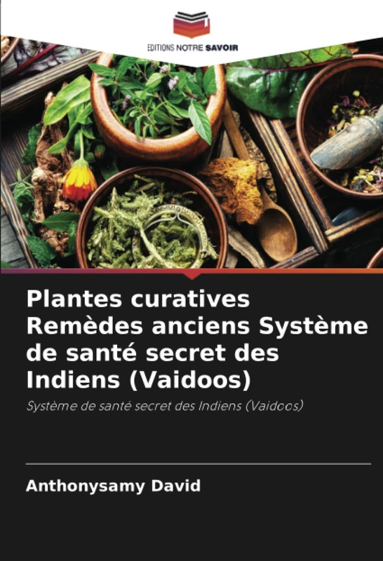 Plantes curatives Remèdes anciens Système de santé secret des Indiens (Vaidoos): Système de santé secret des Indiens (Vaidoos) - Image 1