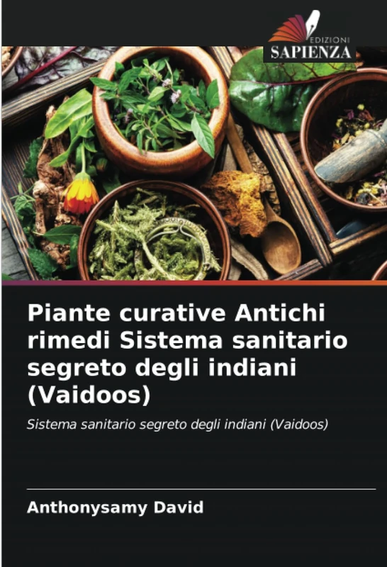 Piante curative Antichi rimedi Sistema sanitario segreto degli indiani (Vaidoos): Sistema sanitario segreto degli indiani (Vaidoos)
