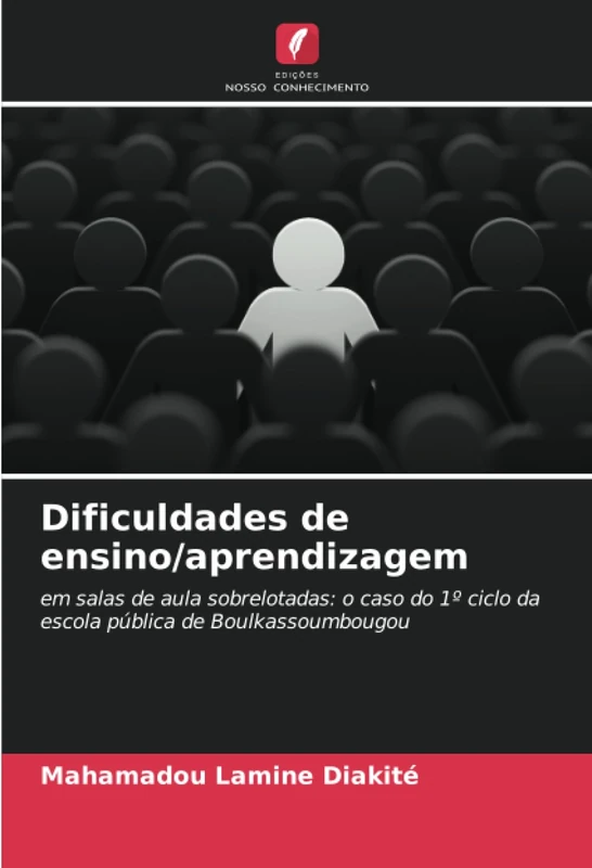 Dificuldades de ensino/aprendizagem: em salas de aula sobrelotadas: o caso do 1º ciclo da escola pública de Boulkassoumbougou