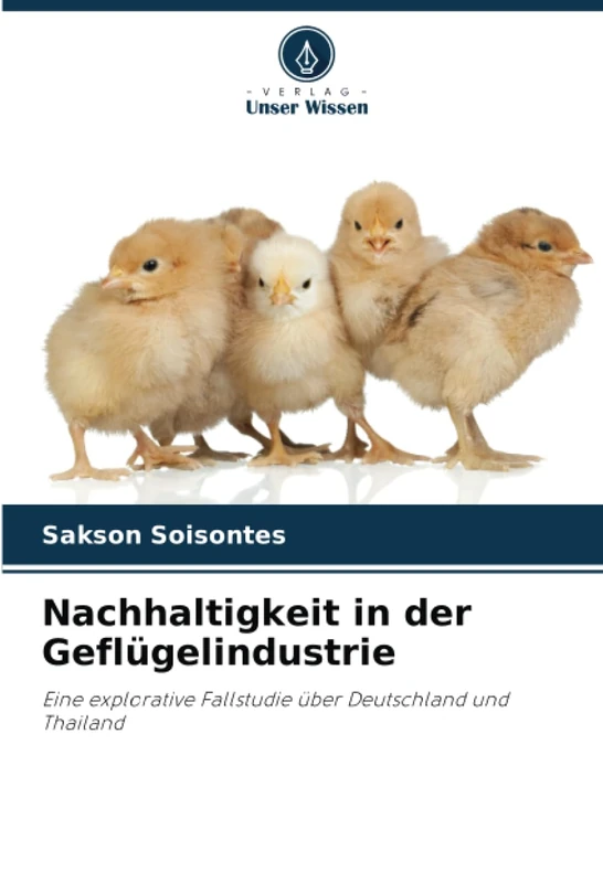 Nachhaltigkeit in der Geflügelindustrie: Eine explorative Fallstudie über Deutschland und Thailand