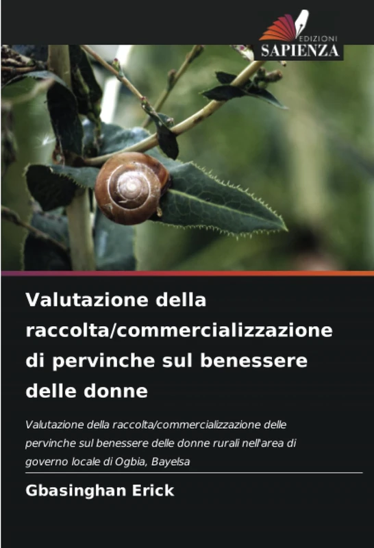 Valutazione della raccolta/commercializzazione di pervinche sul benessere delle donne: Valutazione della raccolta/commercializzazione delle pervinche ... nell'area di governo locale di Ogbia, Bayelsa