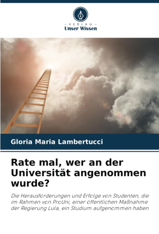 Rate mal, wer an der Universität angenommen wurde?: Die Herausforderungen und Erfolge von Studenten, die im Rahmen von ProUni, einer öffentlichen ... Regierung Lula, ein Studium aufgenommen haben