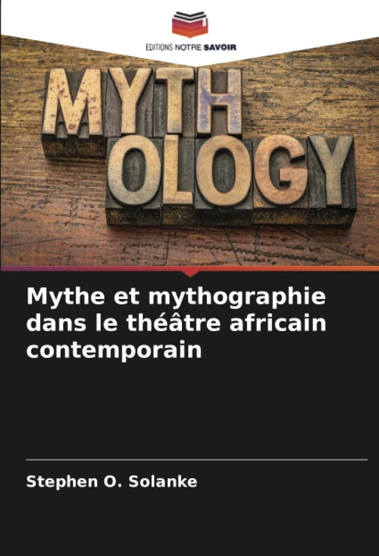 Mythe et mythographie dans le théâtre africain contemporain