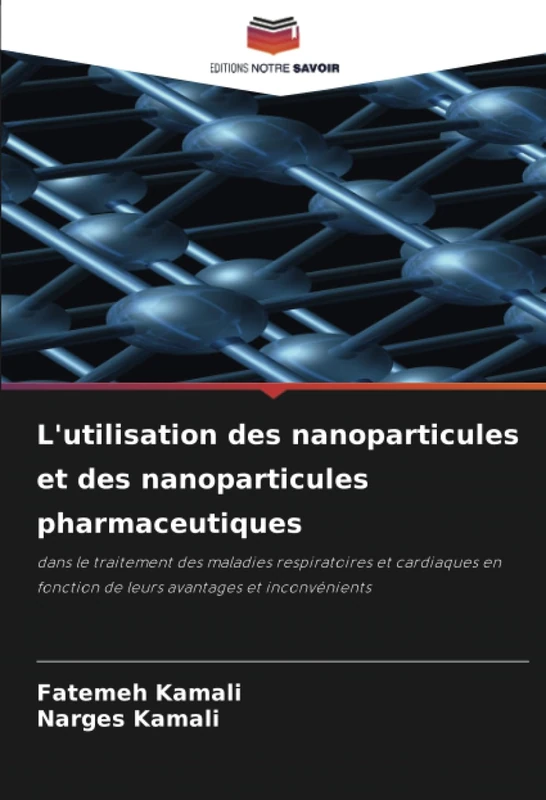 L'utilisation des nanoparticules et des nanoparticules pharmaceutiques: dans le traitement des maladies respiratoires et cardiaques en fonction de leurs avantages et inconvénients