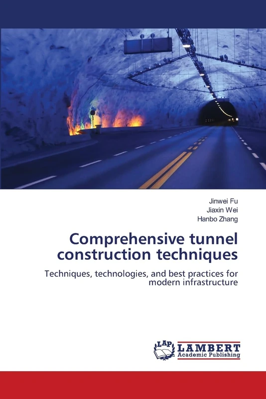 Comprehensive tunnel construction techniques: Techniques, technologies, and best practices for modern infrastructure